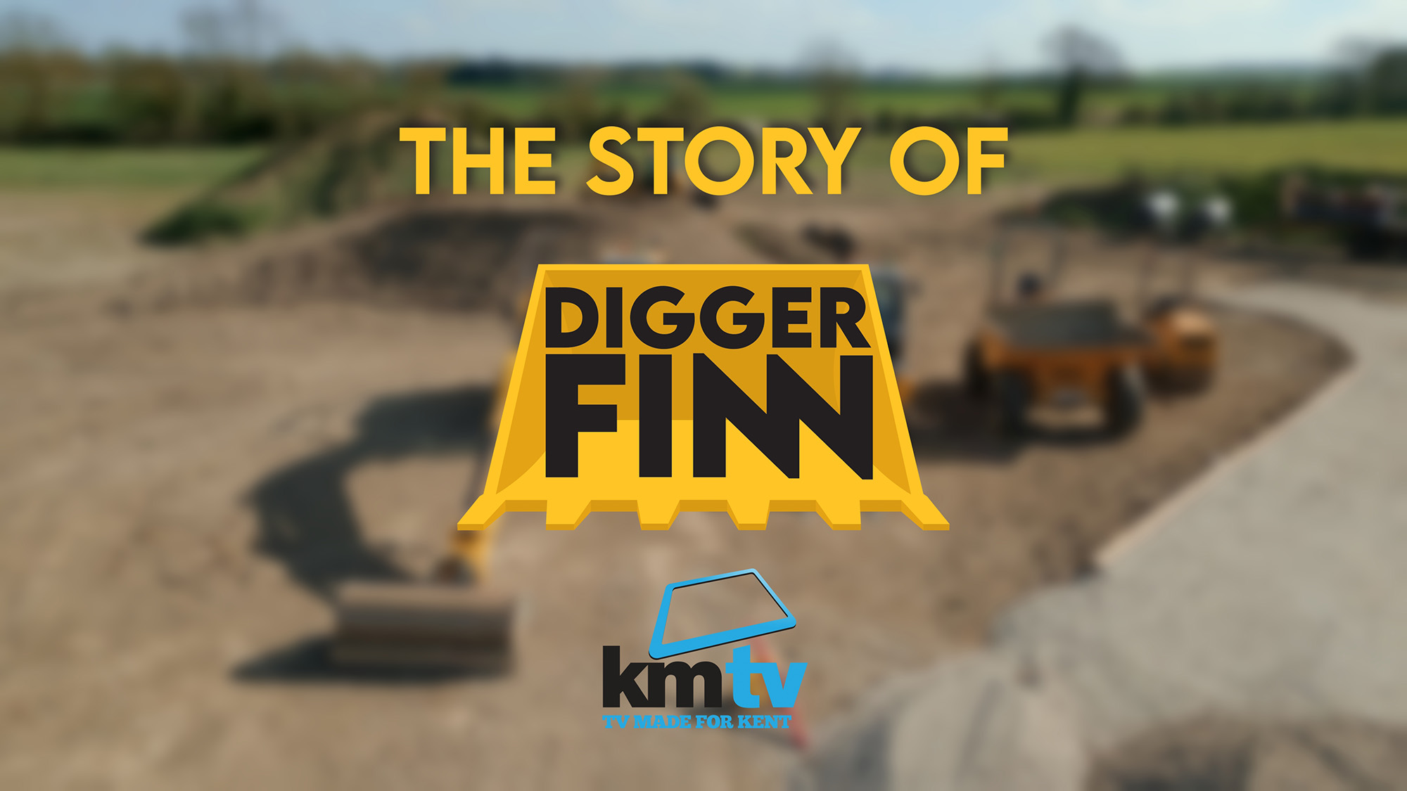 Promotional graphic for ‘The Story of Digger Finn’ with digger‑bucket logo and KMTV branding – UK construction and broadcast media